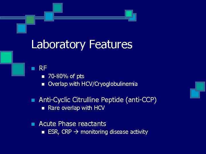 Laboratory Features n RF n n n Anti-Cyclic Citrulline Peptide (anti-CCP) n n 70