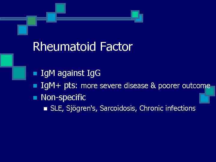 Rheumatoid Factor n n n Ig. M against Ig. G Ig. M+ pts: more
