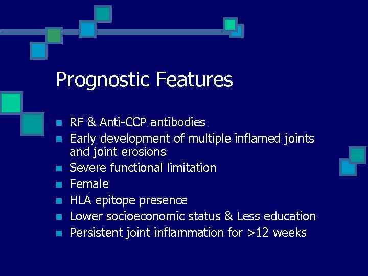 Prognostic Features n n n n RF & Anti-CCP antibodies Early development of multiple