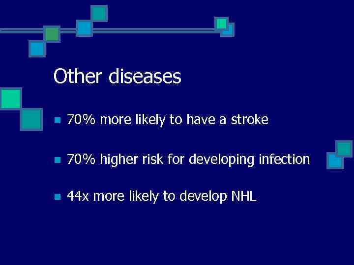Other diseases n 70% more likely to have a stroke n 70% higher risk