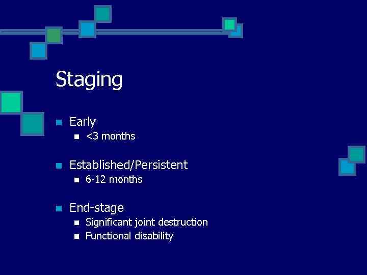 Staging n Early n n Established/Persistent n n <3 months 6 -12 months End-stage