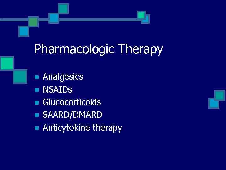 Pharmacologic Therapy n n n Analgesics NSAIDs Glucocorticoids SAARD/DMARD Anticytokine therapy 