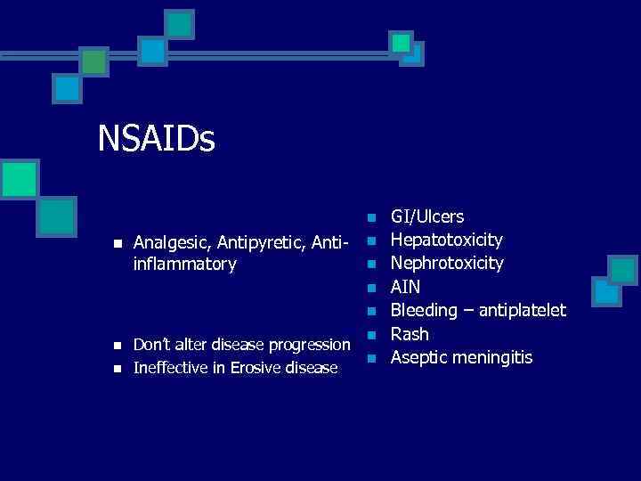 NSAIDs n n Analgesic, Antipyretic, Antiinflammatory n n n n Don’t alter disease progression