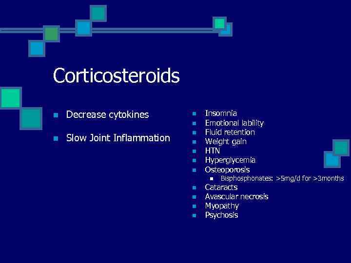 Corticosteroids n Decrease cytokines n n n Slow Joint Inflammation n n Insomnia Emotional