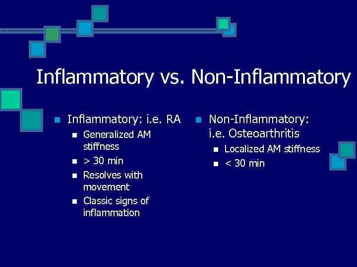 Inflammatory vs. Non-Inflammatory n Inflammatory: i. e. RA n n Generalized AM stiffness >