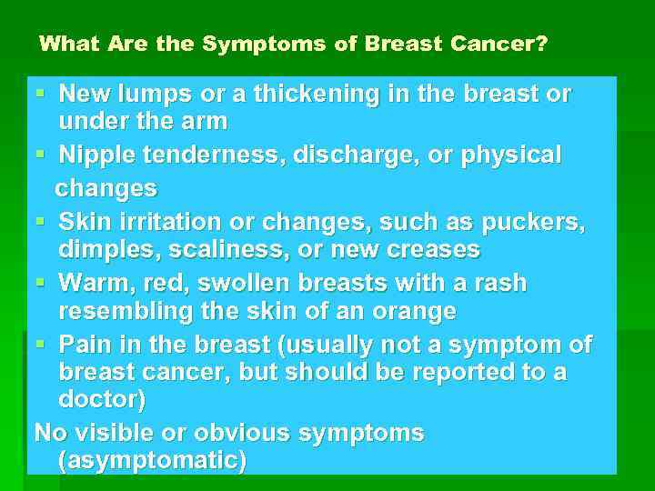 What Are the Symptoms of Breast Cancer? § New lumps or a thickening in