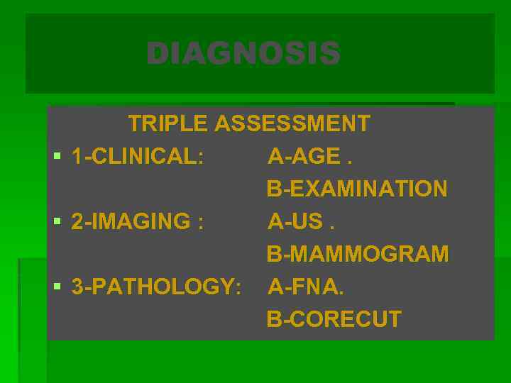 DIAGNOSIS § § § TRIPLE ASSESSMENT 1 -CLINICAL: A-AGE. B-EXAMINATION 2 -IMAGING : A-US.