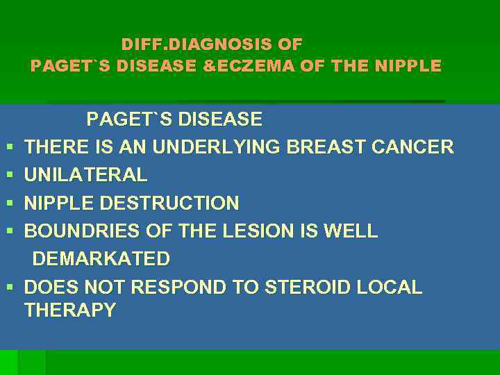 DIFF. DIAGNOSIS OF PAGET`S DISEASE &ECZEMA OF THE NIPPLE § § § PAGET`S DISEASE