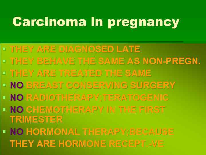 Carcinoma in pregnancy § § § THEY ARE DIAGNOSED LATE THEY BEHAVE THE SAME