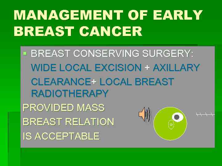 MANAGEMENT OF EARLY BREAST CANCER § BREAST CONSERVING SURGERY: WIDE LOCAL EXCISION + AXILLARY