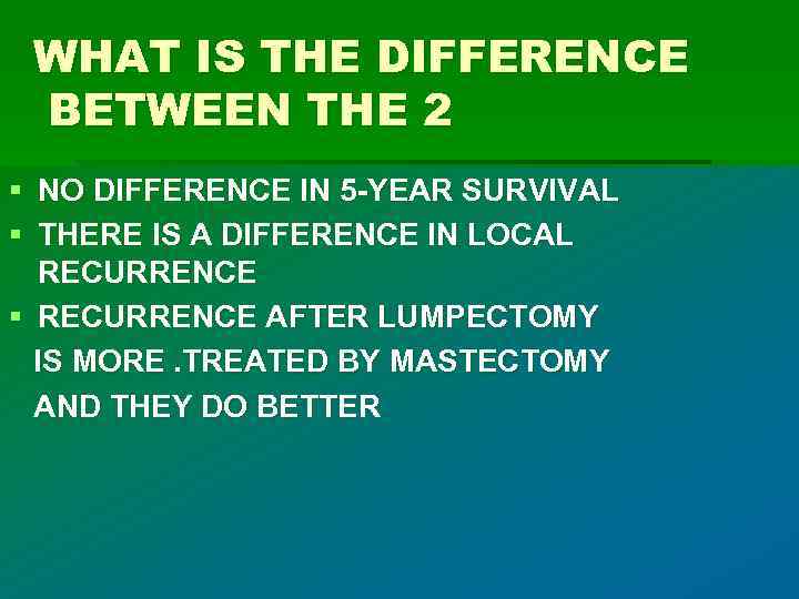 WHAT IS THE DIFFERENCE BETWEEN THE 2 § NO DIFFERENCE IN 5 -YEAR SURVIVAL