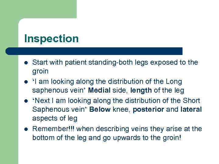 Inspection l l Start with patient standing-both legs exposed to the groin ‘I am