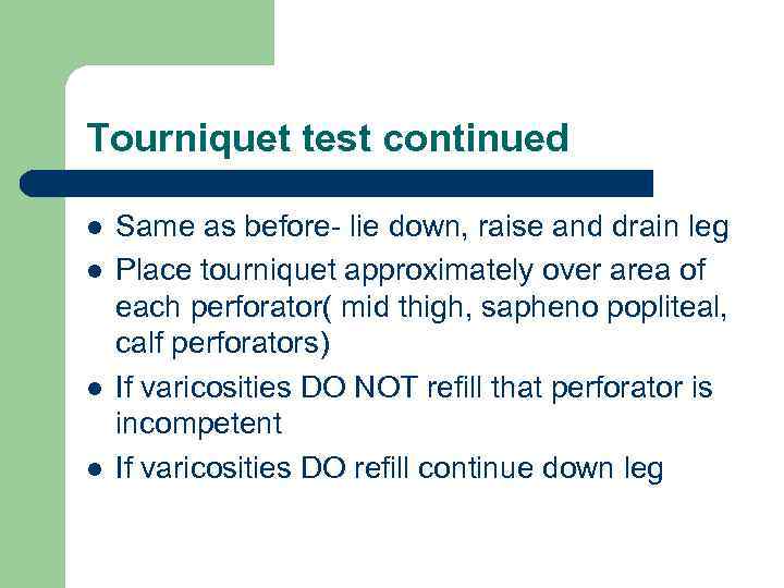 Tourniquet test continued l l Same as before- lie down, raise and drain leg