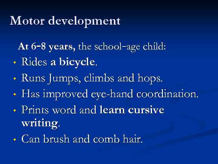 Motor development At 6– 8 years, the school–age child: • • • Rides a