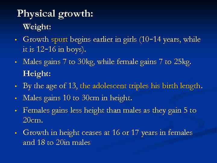 Physical growth: • • • Weight: Growth spurt begins earlier in girls (10– 14