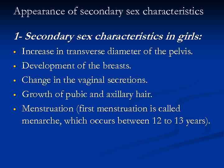 Appearance of secondary sex characteristics 1 - Secondary sex characteristics in girls: • •