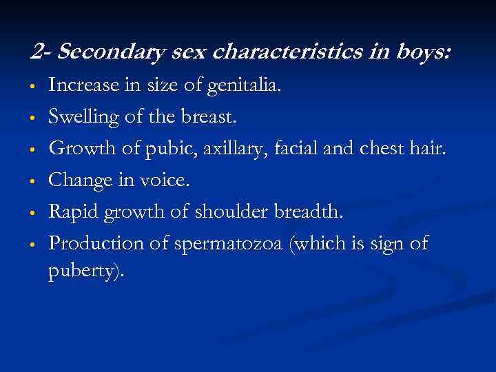 2 - Secondary sex characteristics in boys: • • • Increase in size of