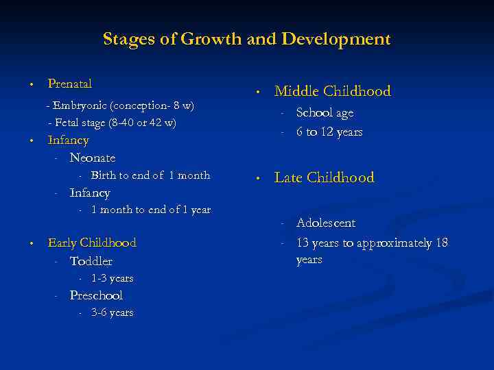 Stages of Growth and Development • Prenatal - Embryonic (conception- 8 w) - Fetal