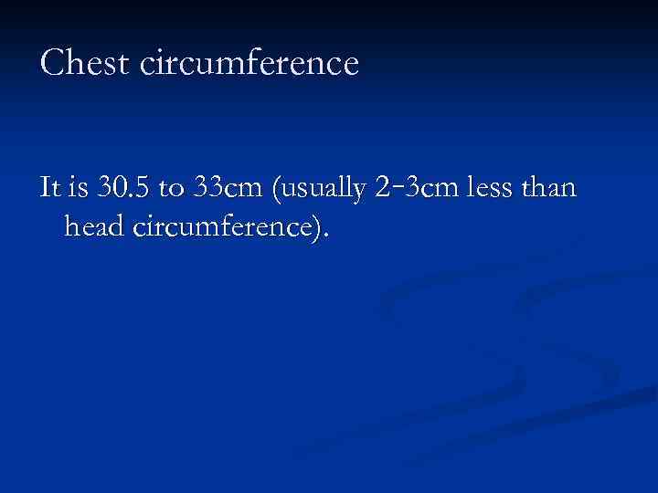 Chest circumference It is 30. 5 to 33 cm (usually 2– 3 cm less