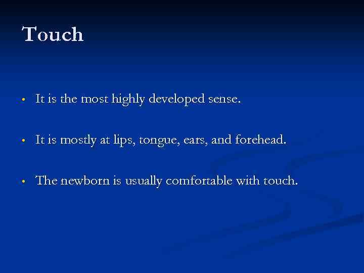Touch • It is the most highly developed sense. • It is mostly at