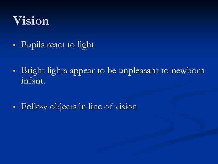 Vision • Pupils react to light • Bright lights appear to be unpleasant to