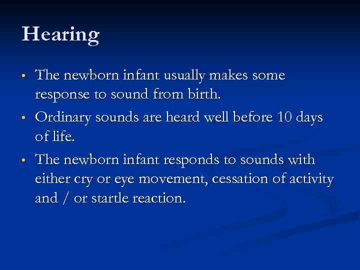 Hearing • • • The newborn infant usually makes some response to sound from