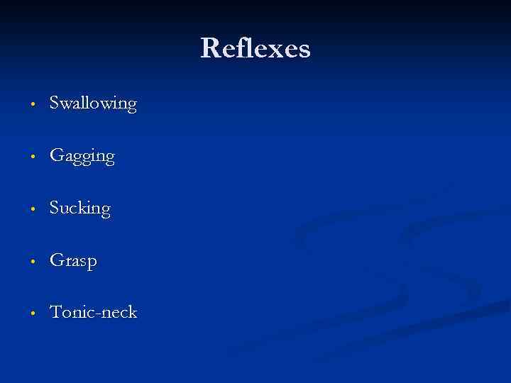 Reflexes • Swallowing • Gagging • Sucking • Grasp • Tonic-neck 
