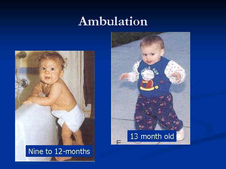 Ambulation 13 month old Nine to 12 -months 