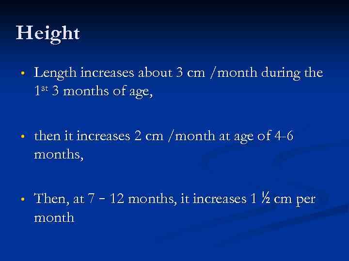 Height • Length increases about 3 cm /month during the 1 st 3 months