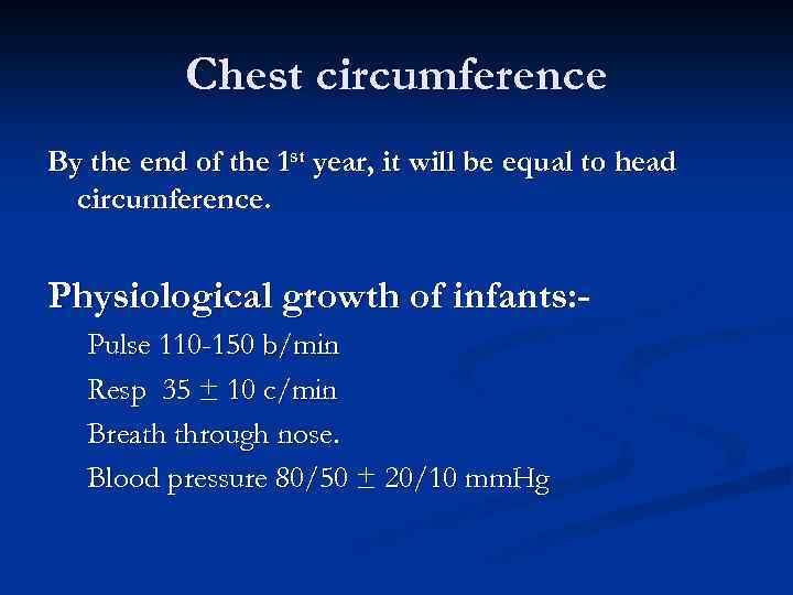 Chest circumference By the end of the 1 st year, it will be equal