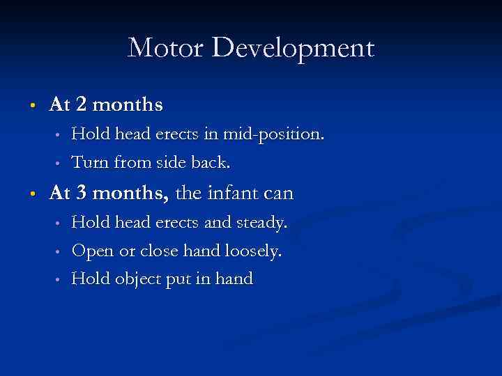 Motor Development • At 2 months • • • Hold head erects in mid-position.