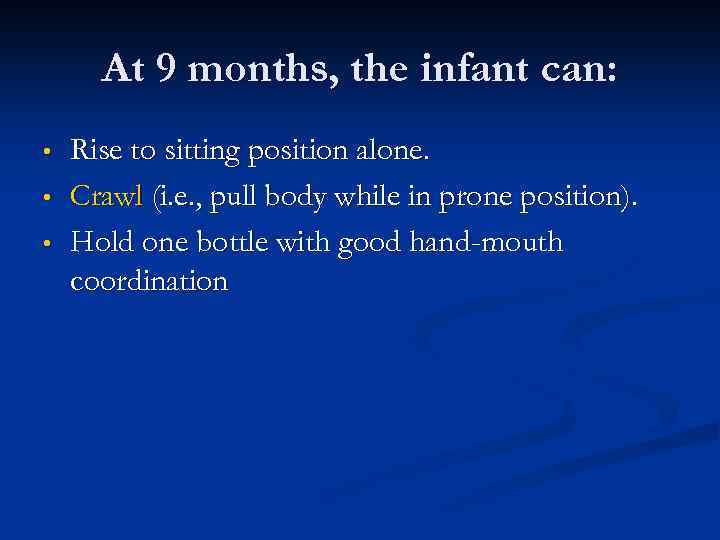 At 9 months, the infant can: • • • Rise to sitting position alone.