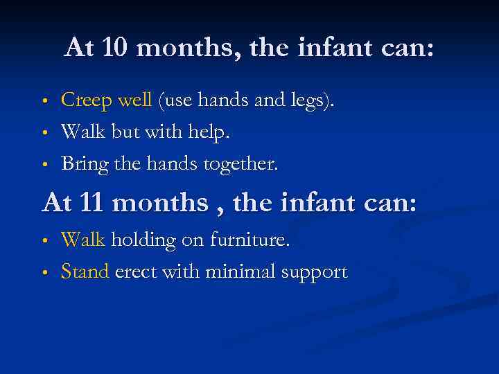 At 10 months, the infant can: • • • Creep well (use hands and