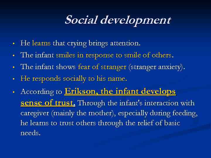 Social development • • • He learns that crying brings attention. The infant smiles