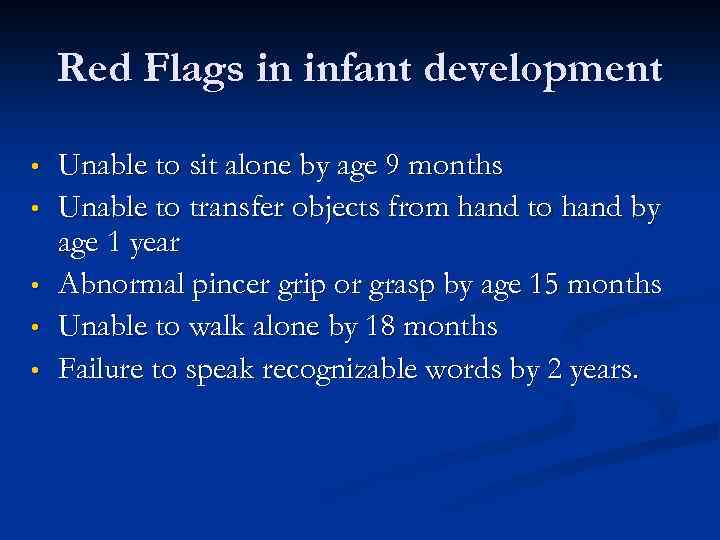Red Flags in infant development • • • Unable to sit alone by age