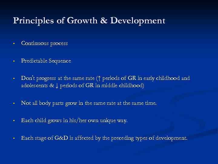 Principles of Growth & Development • Continuous process • Predictable Sequence • Don’t progress