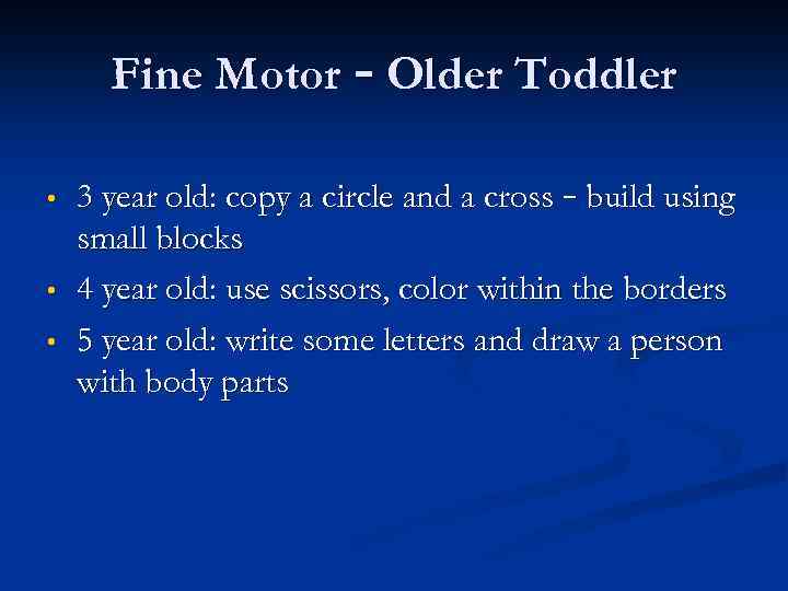 Fine Motor – Older Toddler • • • 3 year old: copy a circle