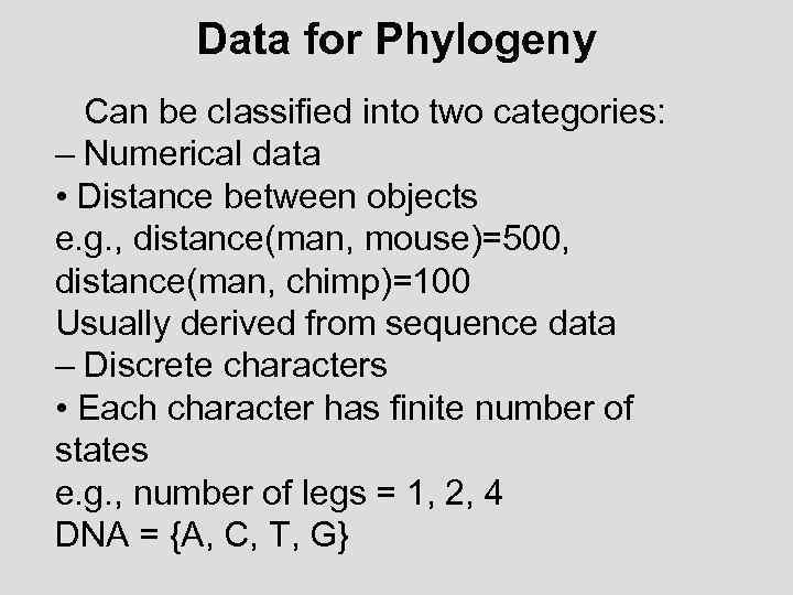 Data for Phylogeny Can be classified into two categories: – Numerical data • Distance