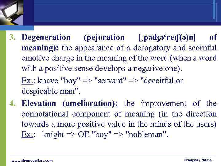 3. Degeneration (pejoration [¸pəʤə‘reɪʃ(ə)n] of meaning): the appearance of a derogatory and scornful emotive