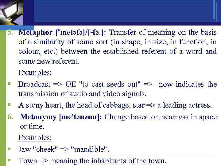 5. Metaphor ['metəfə]/[-fɔː]: Transfer of meaning on the basis of a similarity of some