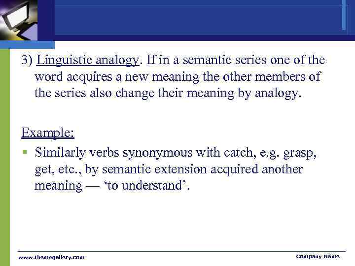 3) Linguistic analogy. If in a semantic series one of the word acquires a