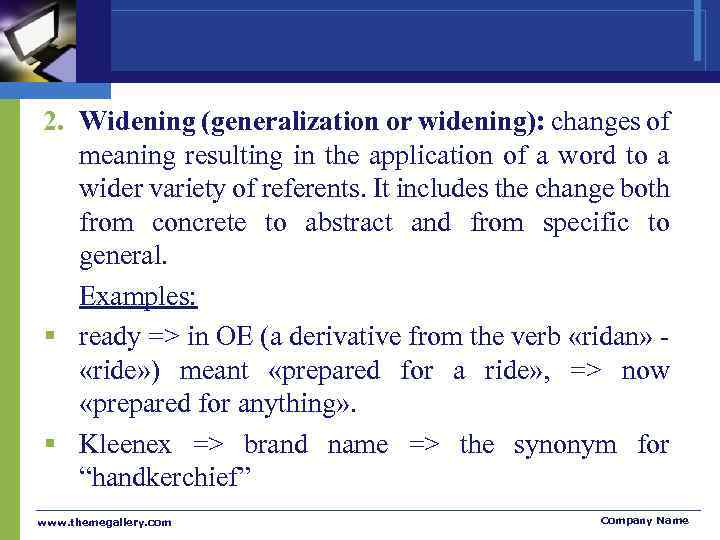 2. Widening (generalization or widening): changes of meaning resulting in the application of a