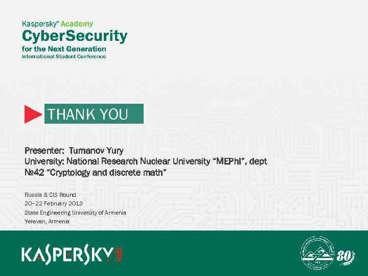 THANK YOU Presenter: Tumanov Yury University: National Research Nuclear University “MEPh. I”, dept №