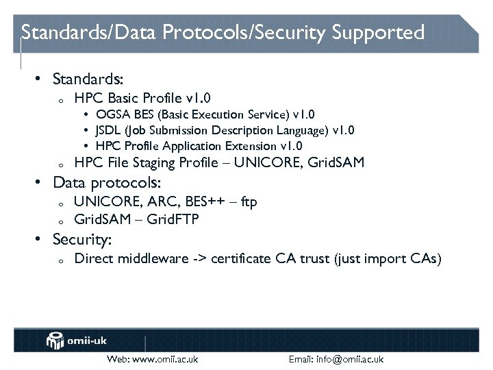 Standards/Data Protocols/Security Supported • Standards: o HPC Basic Profile v 1. 0 • OGSA