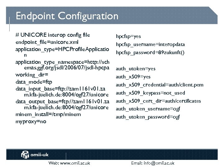 Endpoint Configuration # UNICORE interop config file endpoint_file=unicore. xml application_type=HPCProfile. Applicatio n application_type_namespace=http: //sch