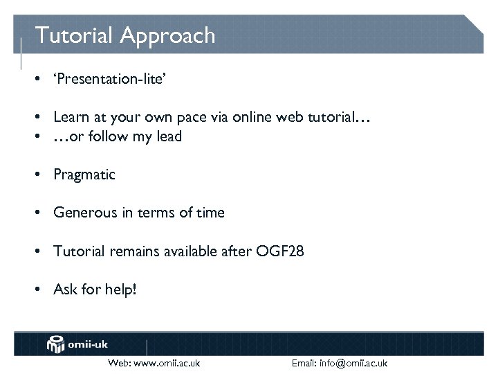 Tutorial Approach • ‘Presentation-lite’ • Learn at your own pace via online web tutorial…