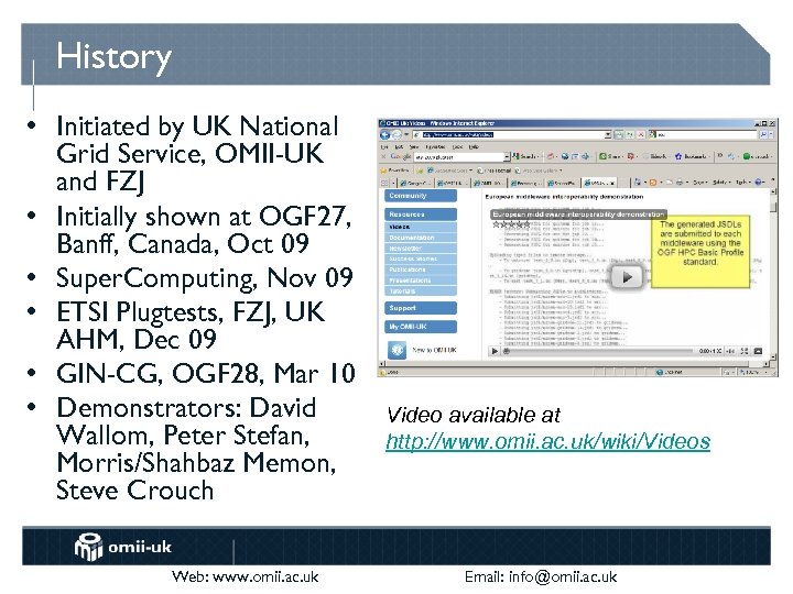 History • Initiated by UK National Grid Service, OMII-UK and FZJ • Initially shown