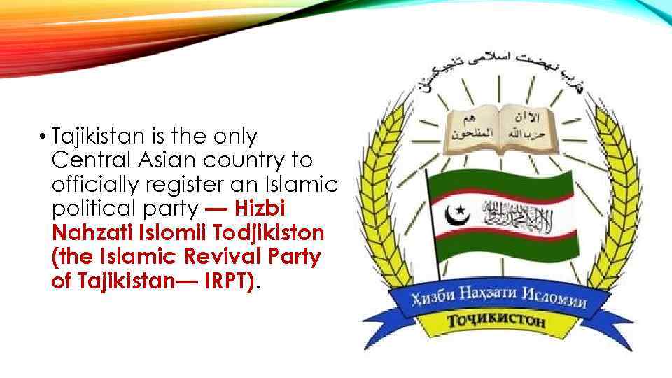  • Tajikistan is the only Central Asian country to officially register an Islamic