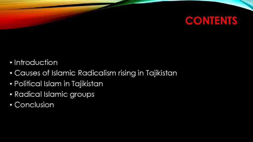 CONTENTS • Introduction • Causes of Islamic Radicalism rising in Tajikistan • Political Islam