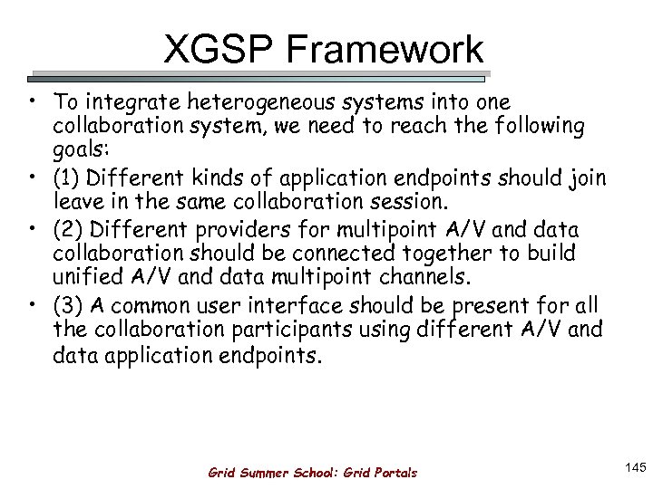 XGSP Framework • To integrate heterogeneous systems into one collaboration system, we need to